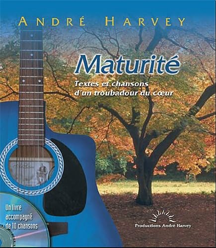 La maturité : textes et chansons d'un troubadour du coeur