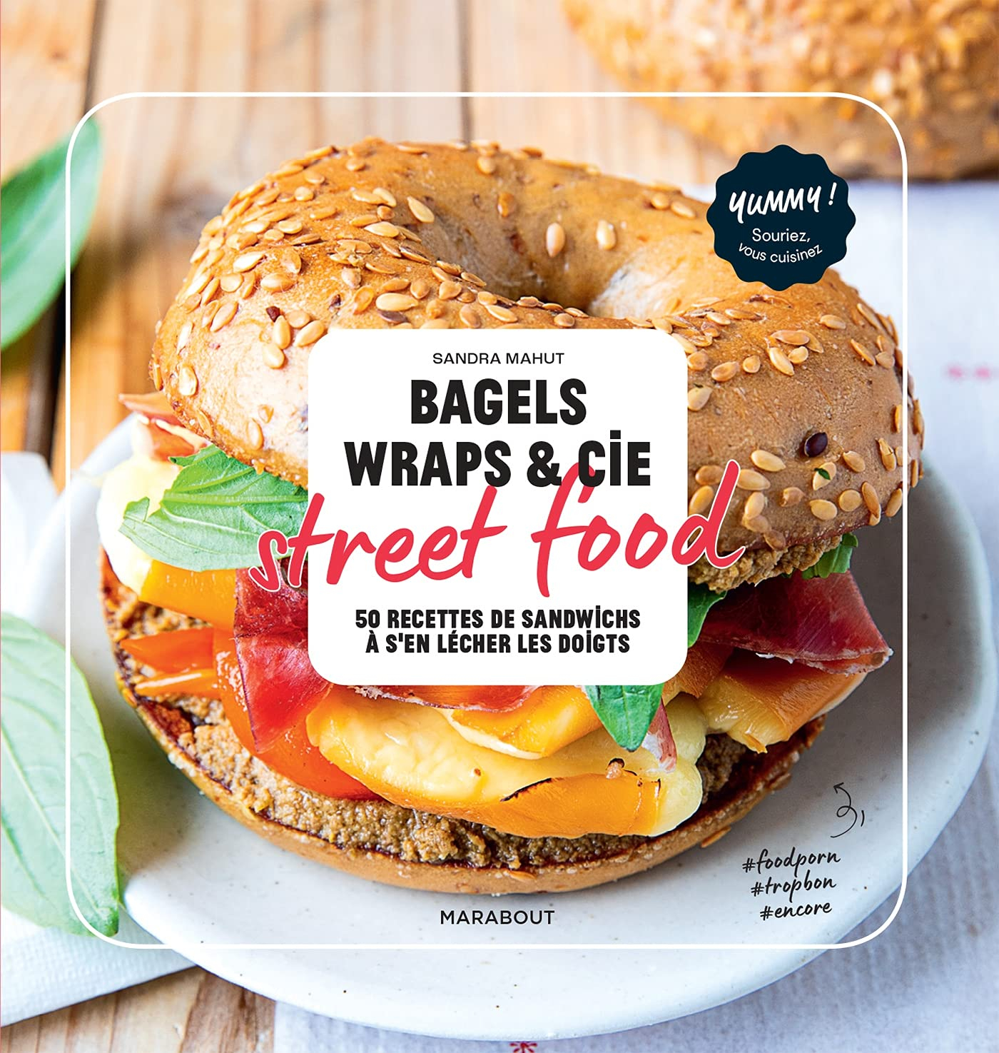 Bagels, wraps & Cie : street food : 50 recettes de sandwichs à s'en lécher les doigts