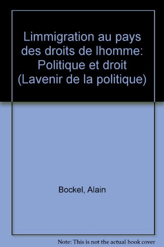 L'Immigration au pays des droits de l'homme : politique et droit