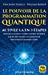 Le pouvoir de la programmation quantique : reprogrammez votre ligne temporelle future