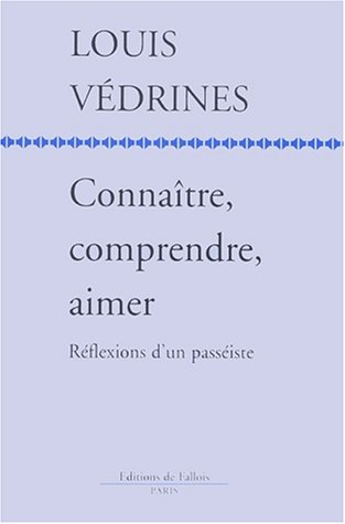 Connaître, comprendre, aimer : réflexions d'un passéiste