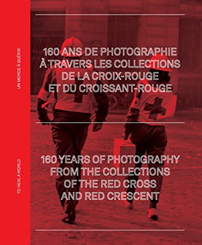 Un monde à guérir : 160 ans de photographie à travers les collections de la Croix-Rouge et du Croiss