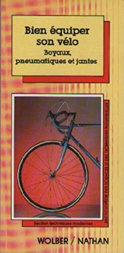 Bien équiper son vélo : Boyaux, pneumatiques et jantes (Encyclopédie des sciences et des techniques 