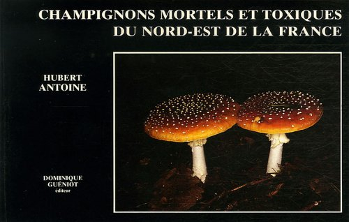 Champignons mortels et toxiques du nord-est de la France