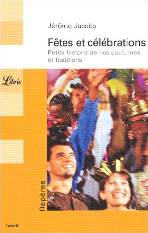 Fêtes et célébrations : petite histoire de nos coutumes et traditions