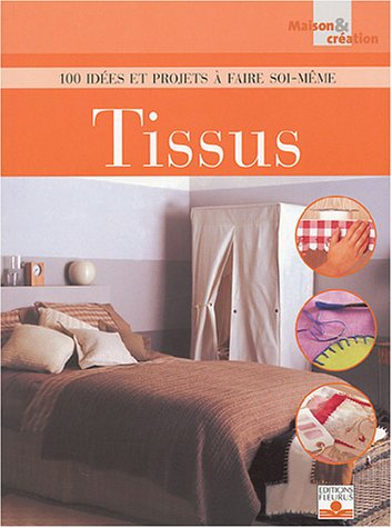 Tissus : 100 idées et projets à faire soi-même