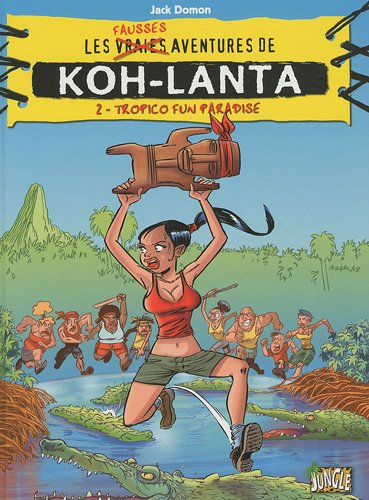 Les fausses aventures de Koh-Lanta. Vol. 2. Tropico fun paradise