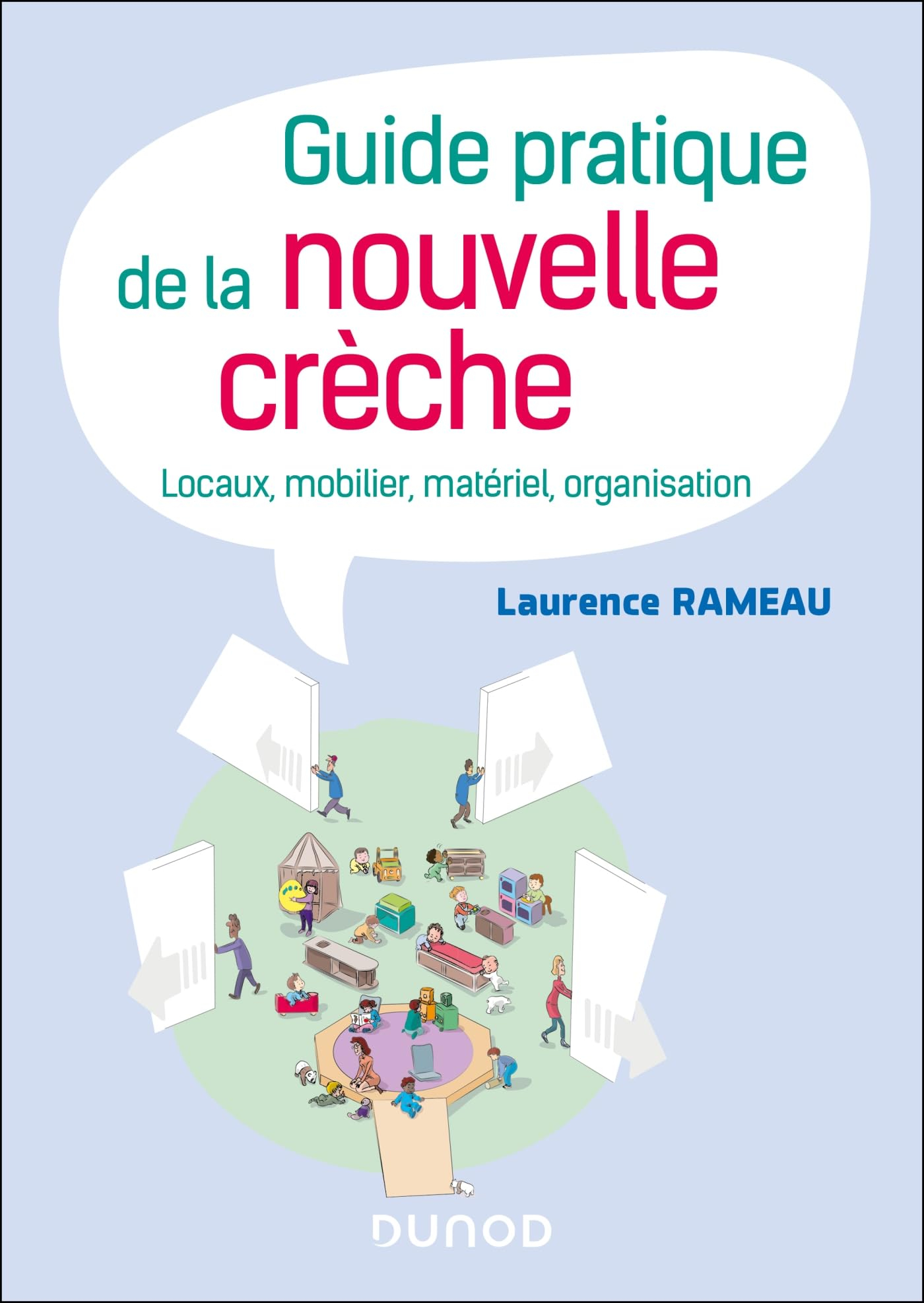 Guide pratique de la nouvelle crèche : locaux, mobilier, matériel, organisation