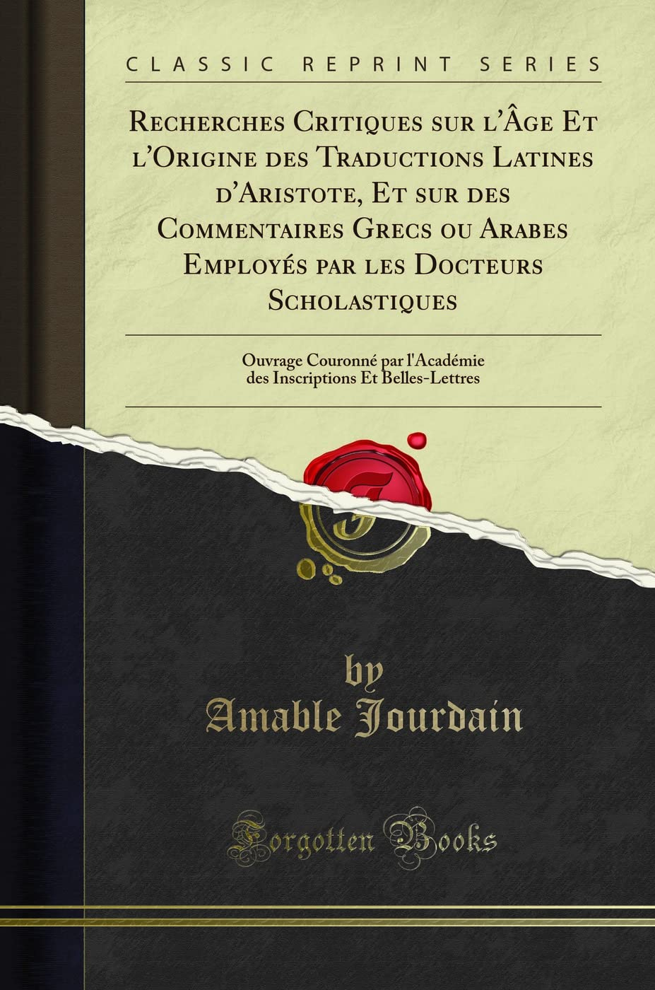 Recherches Critiques Sur l'Âge Et l'Origine Des Traductions Latines d'Aristote, Et Sur Des Commentai