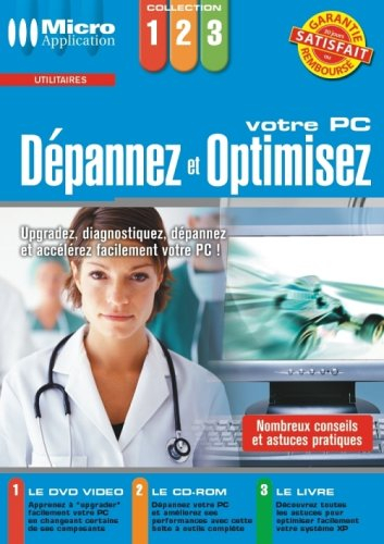 Dépannez et optimisez votre PC : upgrader, diagnostiquer, dépanner et accélérer son PC !