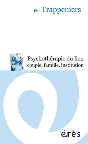 La psychothérapie du lien, couple, famille, institution : intervention systémique et thérapie famili