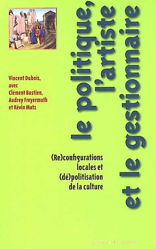 Le politique, l'artiste et le gestionnaire : (re)configurations locales et (dé)politisation de la cu