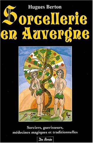 Sorcellerie en Auvergne : sorciers, guérisseurs, médecines magiques et traditionnelles