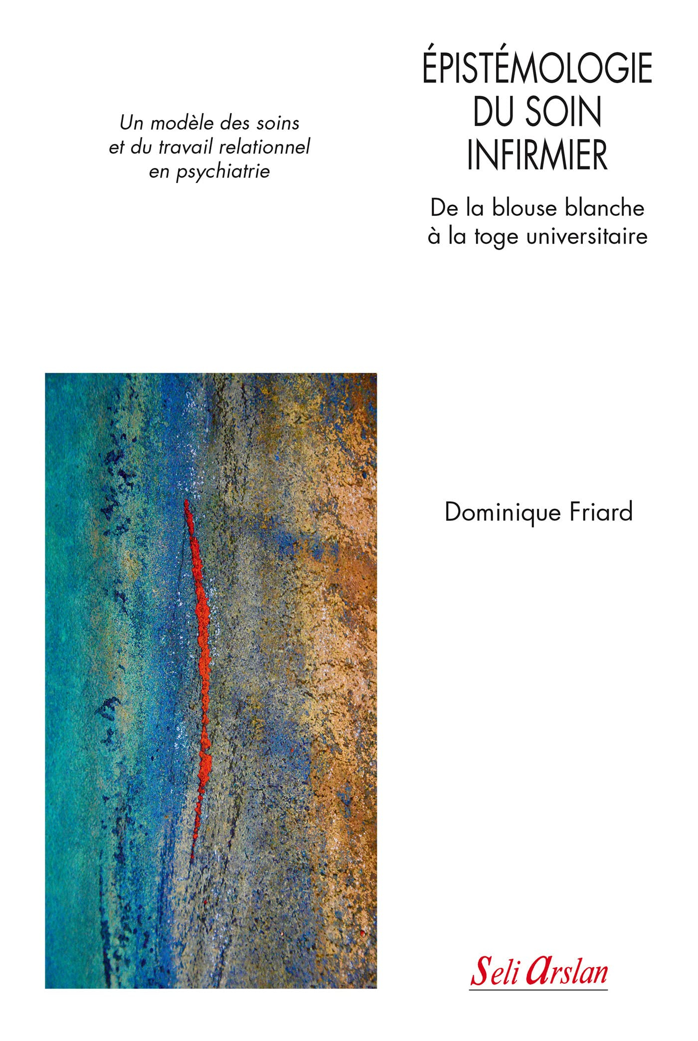 Epistémologie du soin infirmier : de la blouse blanche à la toge universitaire : un modèle des soins