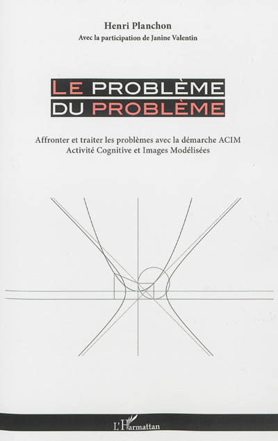 Le problème du problème : affronter et traiter les problèmes avec la démarche ACIM : activité cognit