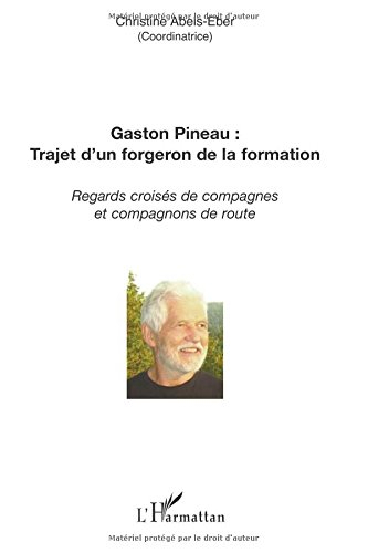 Gaston Pineau : trajet d'un forgeron de la formation : regards croisés de compagnes et compagnons de