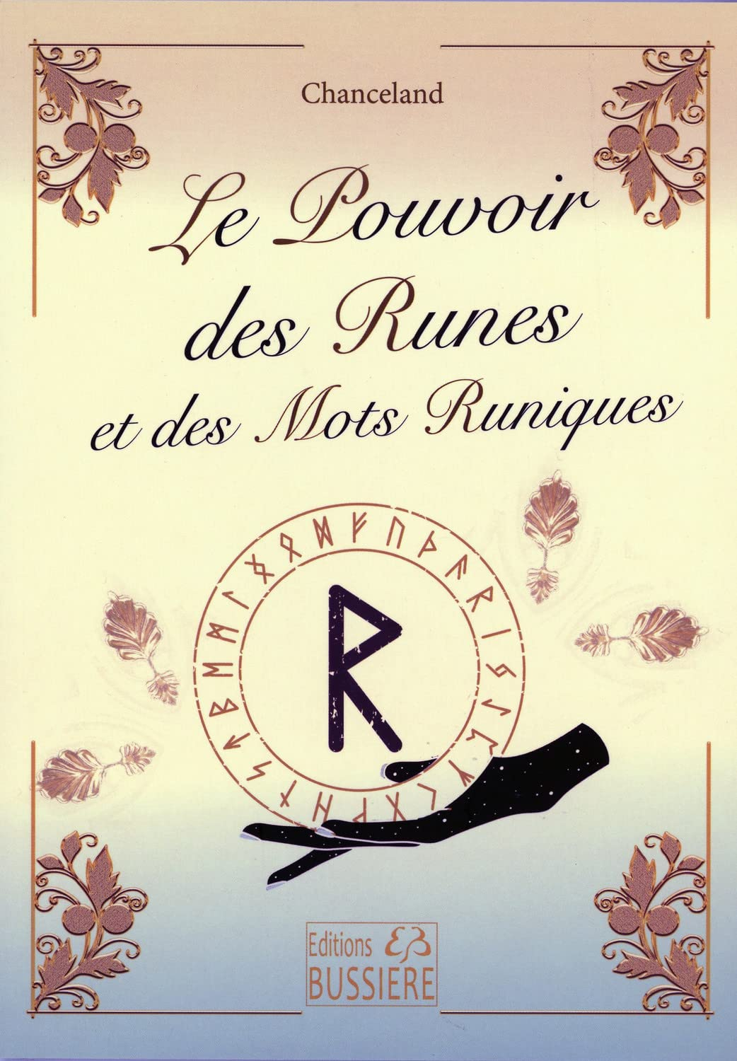Le pouvoir des runes et des mots runiques : divination, magie, guérison...