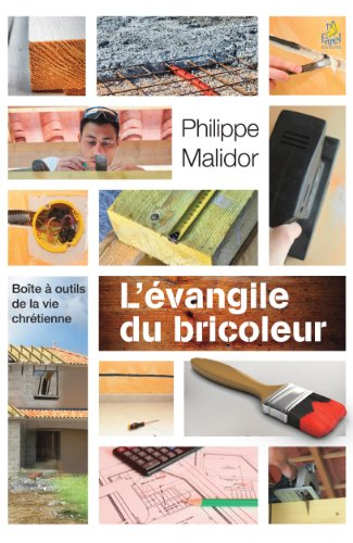 L'Evangile du bricoleur : boîte à outils de la vie chrétienne