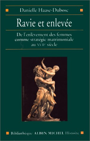 Ravie et enlevée : de l'enlèvement des femmes comme stratégie matrimoniale au XVIIe siècle