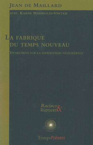 La fabrique du temps nouveau : entretiens sur la civilisation néolibérale : avec Karim Mahmoud-Vinta