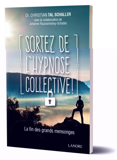 Sortez de l'hypnose collective ! : la fin des grands mensonges