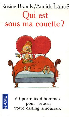 Qui est sous ma couette ? ou Comment réussir votre casting amoureux : les 60 portraits d'hommes que 