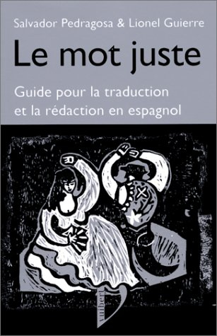 Le mot juste espagnol. Como decirlo ? : guide pour la traduction et la rédaction en espagnol