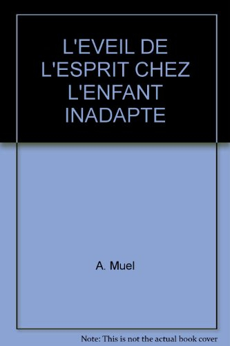 l'éveil de l'esprit chez l'enfant inadapté - nouvelle pédagogie pour la rééducation