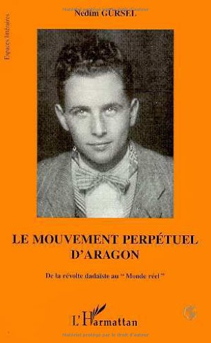 Le mouvement perpétuel d'Aragon : de la révolte dadaïste au monde réel