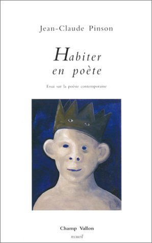 Habiter en poète : essai sur la poésie contemporaine