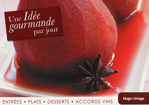 Une idée gourmande par jour : entrées, plats, desserts, accords vins : 2014