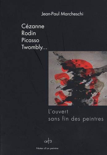 Cézanne, Rodin, Picasso, Twombly... : l'ouvert sans fin des peintres