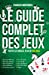 Le guide complet des jeux : toutes les règles, plus de 350 jeux