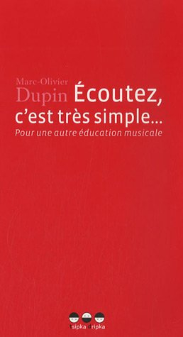 Ecoutez, c'est très simple... : pour une autre éducation musicale