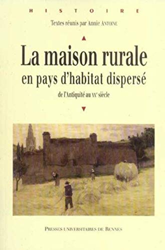 La maison rurale en pays d'habitat dispersé : de l'Antiquité au XXe siècle : actes du colloque de Re