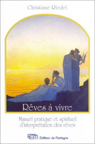 rêves à vivre : manuel pratique et spirituel d'interprétation des rêves