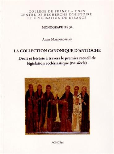 La collection canonique d'Antioche : droit et hérésie à travers le premier recueil de législation ec