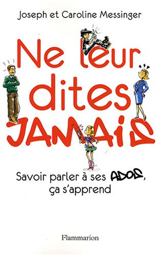 Ne leur dites jamais : savoir parler à ses ados, ça s'apprend