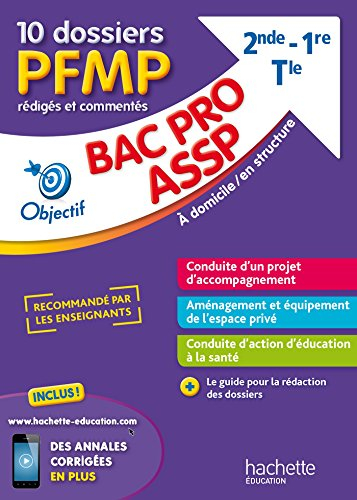 Bac pro ASSP 2de, 1re, terminale, à domicile-en structure : 10 dossiers PFMP rédigés et commentés
