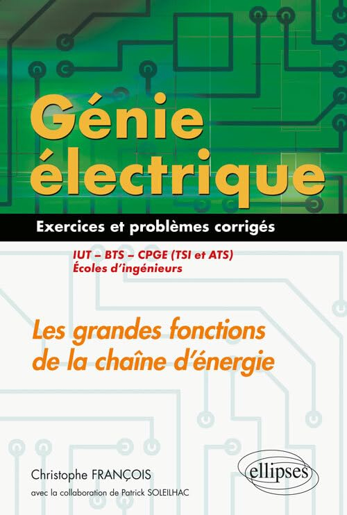 Génie électrique : les grandes fonctions de la chaîne d'énergie : exercices et problèmes corrigés IU