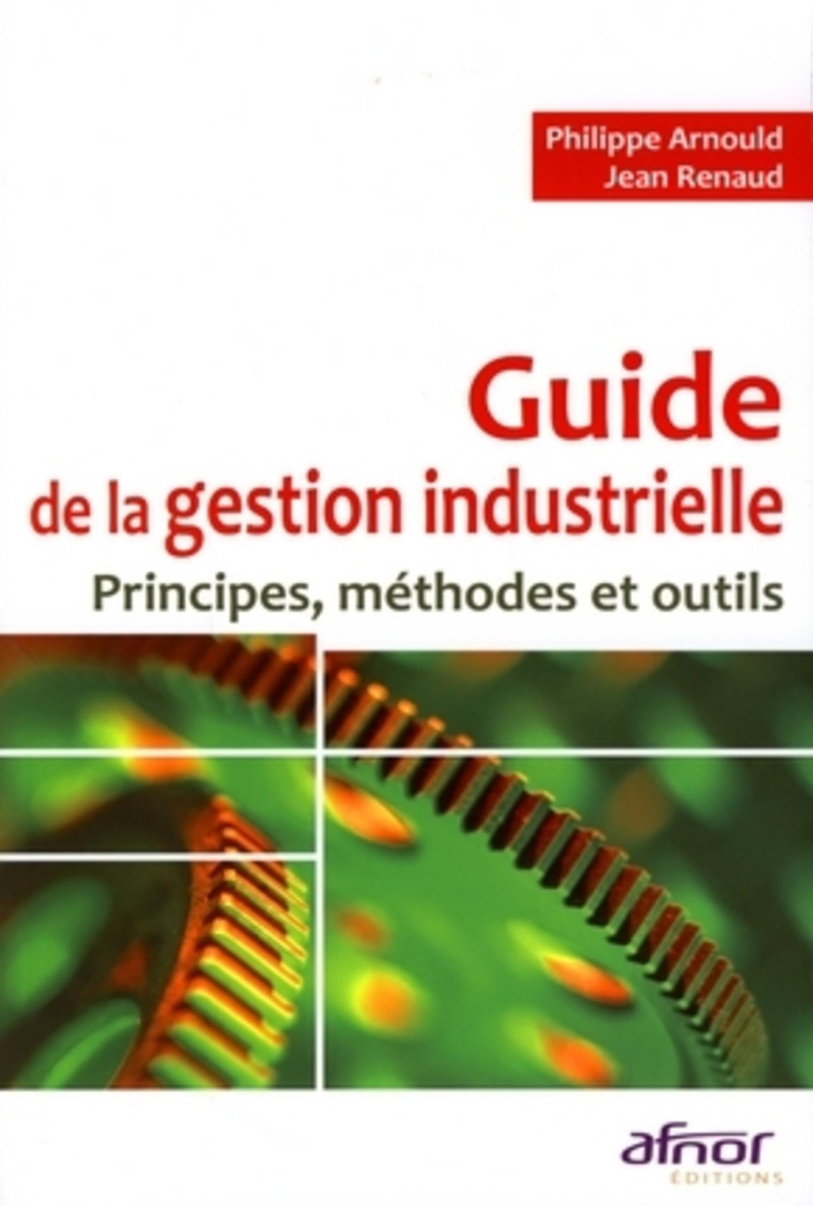 Guide de la gestion industrielle : principes, méthodes et outils