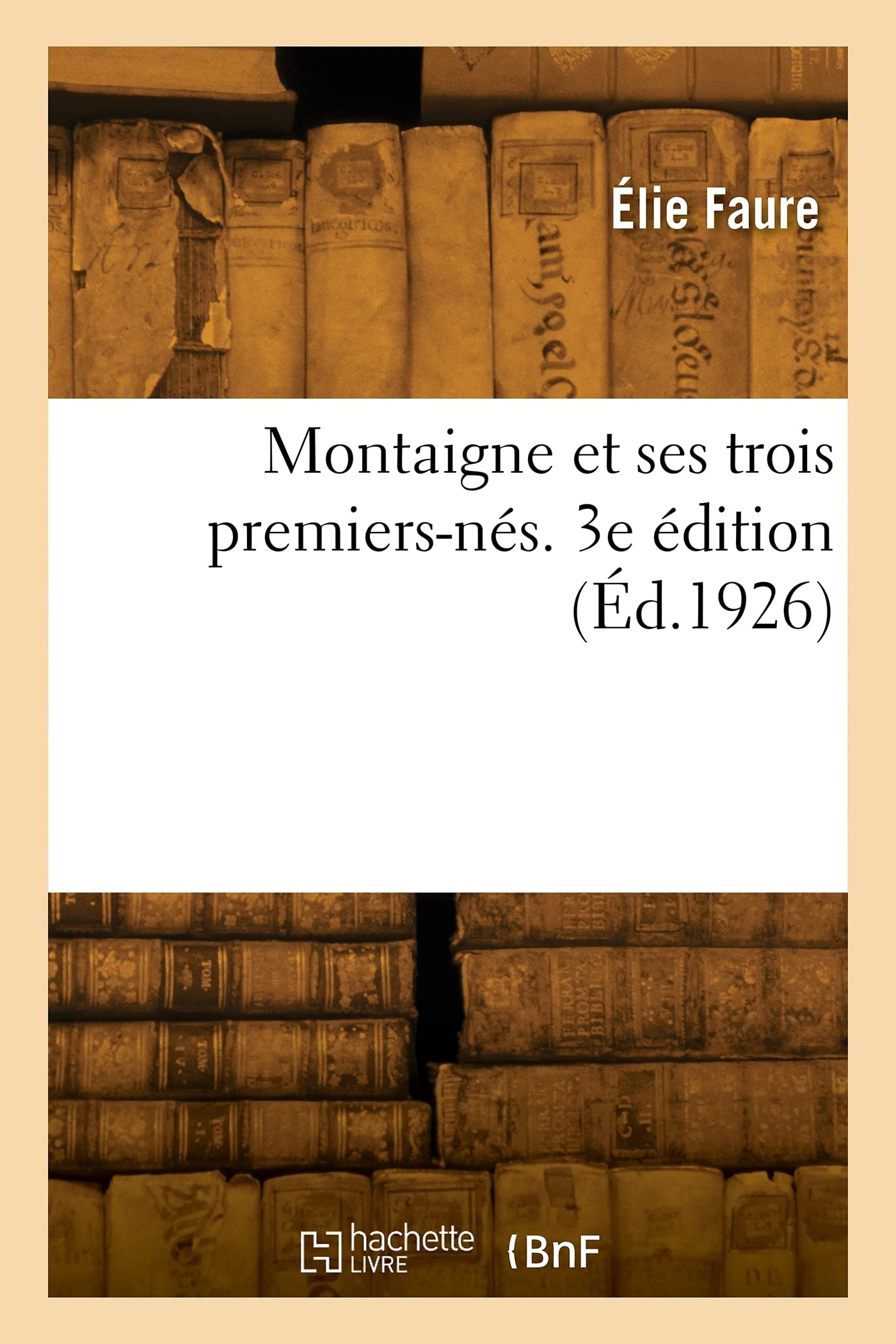 Montaigne et ses trois premiers-nés. 3e édition