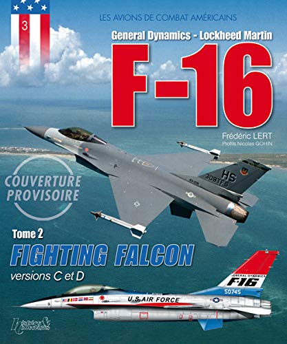 F-16 : Lockheed Martin. Vol. 2. Fighting Falcon : versions C à F