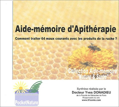 Aide-mémoire d'apithérapie : comment traiter 64 maux courants avec les produits de la ruche ?