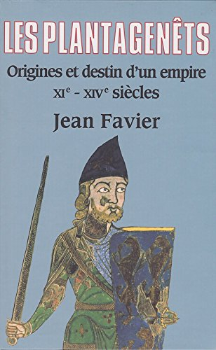 les plantagenêts, origines et destin d'un empire, xie-xive siècles.