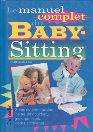 Le manuel complet du baby-sitting