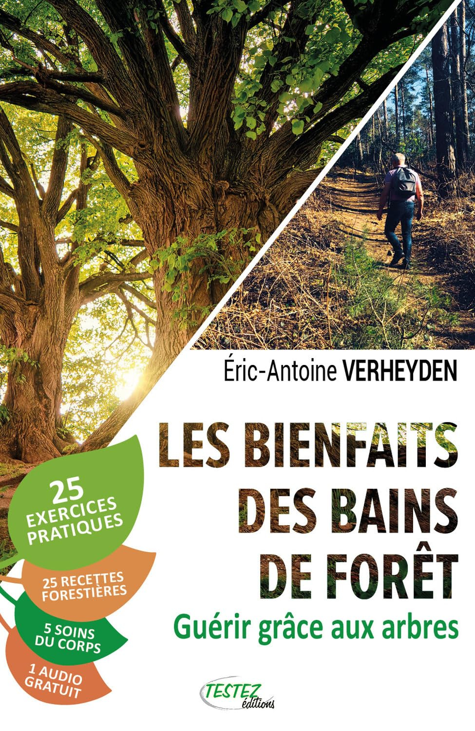 Les bienfaits des bains de forêt : guérir grâce aux arbres : 25 exercices pratiques, 25 recettes for
