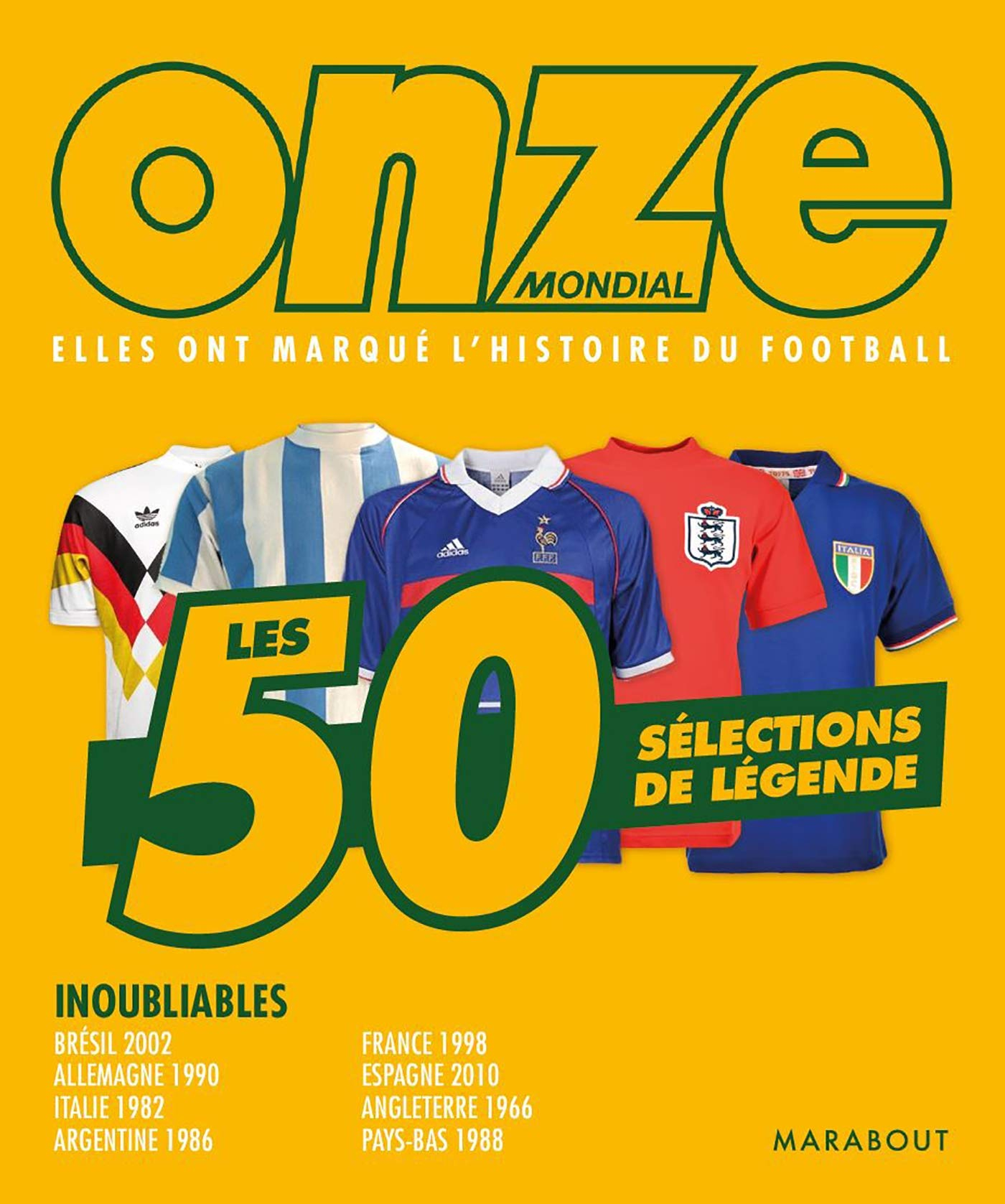 Les 50 sélections de légende : elles ont marqué l'histoire du football