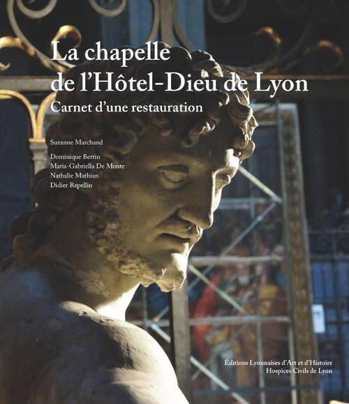 La chapelle de l'Hôtel-Dieu de Lyon : carnet d'une restauration