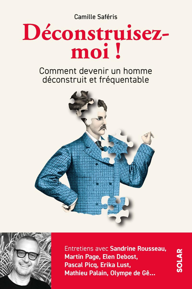 Déconstruisez-moi ! : comment devenir un homme déconstruit et fréquentable